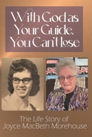 With God as Your Guide, You Can’t Lose: The Life story of Joyce MacBeth Morehouse B0BGNMN6F8 Book Cover