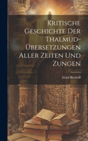 Kritische Geschichte Der Thalmud-Übersetzungen Aller Zeiten Und Zungen 1022766953 Book Cover