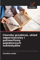 Choroby grzybicze, uklad odpornosciowy i polimorfizmy pojedynczych nukleotydów (Polish Edition) 6208652227 Book Cover