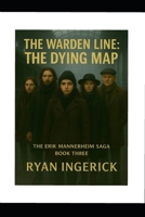 The Warden Line: The Dying Map (The Erik Mannerheim Saga) B0G5LFW38C Book Cover