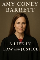 Amy Coney Barrett : A Life In Law and Justice B0FR2ZTVDW Book Cover