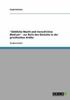 G�ttliche Macht und menschliches Medium - zur Rolle des Ger�chts in der griechischen Antike 3638922812 Book Cover