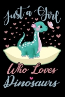 Just A Girl Who Loves Dinosaurs Notebook: Cute Dinosaurs Lined Journal Notebook Or Notepad For Kids and Women Cute Dinosaurs Lovers Gift For Girls (Lined, 6 x 9) 120 Pages 1671282981 Book Cover