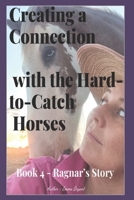 Creating a Connection with the Hard-to-Catch Horses: Ragnar's Story B0B8R8558D Book Cover