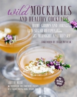 Wild Mocktails and Healthy Cocktails: Home-grown and foraged low-sugar recipes from the Midnight Apothecary 178249443X Book Cover
