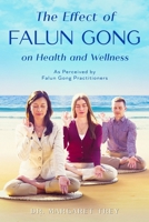 The Effect of Falun Gong on Health and Wellness: As Perceived by Falun Gong Practitioners 0997228121 Book Cover