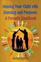 Naming Your Child with Meaning and Purpose: A Parent's Handbook B0C44DTF1F Book Cover