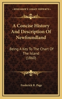 A Concise History and Description of Newfoundland: Being a Key to the Chart of the Island 1437450709 Book Cover