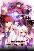 7 Class Servant: Fate Stay/Night Character B08JVJP2HK Book Cover
