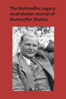 The Bonhoeffer Legacy: Australasian Journal of Bonhoeffer Studies Volume 3, No 2 1925486524 Book Cover
