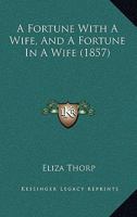 A Fortune With A Wife, And A Fortune In A Wife 1245066684 Book Cover