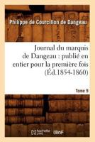 Journal Du Marquis de Dangeau: Publia(c) En Entier Pour La Premia]re Fois. Tome 9 (A0/00d.1854-1860) 2012674984 Book Cover