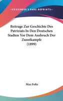 Beitrage Zur Geschichte Des Patriziats In Den Deutschen Stadten Vor Dem Ausbruch Der Zunstkampfe (1899) 1162381159 Book Cover