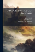 Discours Particulier D'escosse: Escrit Par Commandement Et Ordonnance De La Royne Douariere Et Regente 1246287307 Book Cover