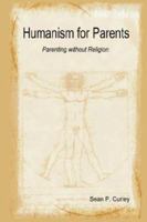 Humanism for Parents - Parenting without Religion 1430314257 Book Cover