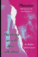 The Things We Still Don't Talk About: Phoenixes B0F4455TTT Book Cover