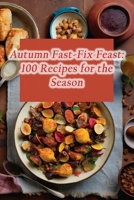 Autumn Fast-Fix Feast: 100 Recipes for the Season B0CGC719CV Book Cover