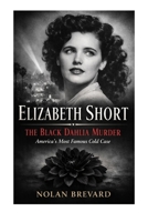 Elizabeth Short: The Black Dahlia Murder And America's Most Famous Cold Case B0GJCZ6DFW Book Cover