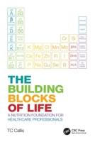 The Building Blocks of Life: A Nutrition Foundation for Healthcare Professionals 1032271116 Book Cover