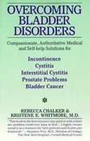 Overcoming Bladder Disorders: Compassionate, Authoritative, Medical and Self-Help Solutions for 0060920831 Book Cover