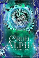 Cruel Alpha: Season Two (Wolves of New Eden) B0F9HDS8X1 Book Cover