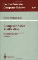 Computer Aided Verification: 7th International Conference, CAV '95, Liege, Belgium, July 3 - 5, 1995. Proceedings (Lecture Notes in Computer Science) 3540600450 Book Cover