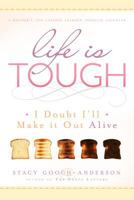 Life Is Tough: I Doubt I'll Make It Out Alive 1599551764 Book Cover