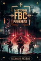 Mastering FBC: Firebreak: The Ultimate Guide to Surviving Paranatural Threats, Building Elite Kits, and Dominating Every Mission B0FDKFNJBX Book Cover