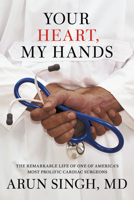 Your Heart, My Hands: An Immigrant's Remarkable Journey to Become One of America's Preeminent Cardiac Surgeons 1546082964 Book Cover