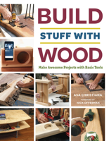 Build Stuff with Wood: A Basic Guide for Beginning Woodworkers 1631867113 Book Cover