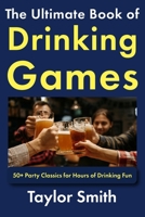 The Ultimate Book of Drinking Games: 50+ Party Classics for Hours of Drinking Fun (Drinking and Party Games) B0G7XMRCPH Book Cover
