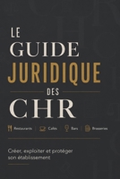 LE GUIDE JURIDIQUE DES CHR: Restaurants, cafés, bars, brasseries Créer, exploiter et protéger son établissement (French Edition) B0H1BL6Y7L Book Cover