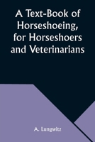 A Text-Book of Horseshoeing, for Horseshoers and Veterinarians 9357976000 Book Cover