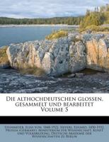 Die Althochdeutschen Glossen, Gesammelt Und Bearbeitet Volume 5 0274815648 Book Cover