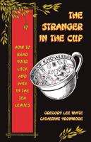 The Stranger in the Cup : How to Read Your Luck and Fate in the Tea Leaves 0999780964 Book Cover