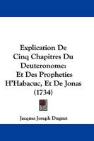 Explication De Cinq Chapitres Du Deuteronome: Et Des Propheties H’Habacuc, Et De Jonas (1734) 1166066673 Book Cover