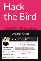 Hack the Bird: ADVANCED TWITTER PLAYBOOK: Counterintuitive Twitter Strategies and Hacks for Startups, Brands, and Entrepreneurs 1549804219 Book Cover