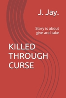 KILLED THROUGH CURSE: Story is about give and take B0GSWGL5YD Book Cover