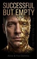 Successful but Empty: When the Mask Became Skin. A book for those who manage everything - but live through nothing B0FBCSQCT2 Book Cover