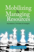Mobilizing & Managing Resources, Revised Edition: Foundations, Principles & Strategies B09BYN2XG9 Book Cover