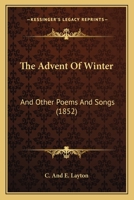 The Advent Of Winter: And Other Poems And Songs 1120869846 Book Cover