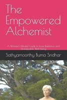The Empowered Alchemist: A Woman's Mindful Guide to Inner Radiance and Unstoppable Well-being B0FK4G4C2L Book Cover