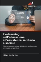 L'e-learning nell'educazione all'assistenza sanitaria e sociale: E-learning e costruzione dell'identità professionale: Uno studio comparativo (Italian Edition) 3639840283 Book Cover