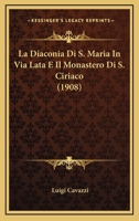 La Diaconia Di S. Maria In Via Lata E Il Monastero Di S. Ciriaco (1908) 1149039183 Book Cover