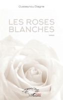 Les roses blanches: Roman (Harmattan Sénégal) (French Edition) 2343154937 Book Cover
