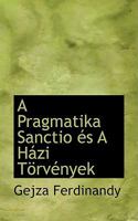 A Pragmatika Sanctio Es A Hazi Torvenyek (1903) 1437463991 Book Cover