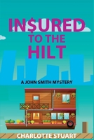 In$ured to the Hilt: A John Smith Mystery 1685123406 Book Cover