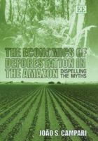 The Economics of Deforestation in the Amazon: Dispelling the Myths 1843768798 Book Cover