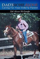 Dad's Home Alone: Caring For Your Elderly Parent 1439241236 Book Cover