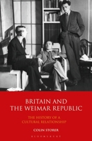Britain and the Weimar Republic: The History of a Cultural Relationship 1350169366 Book Cover